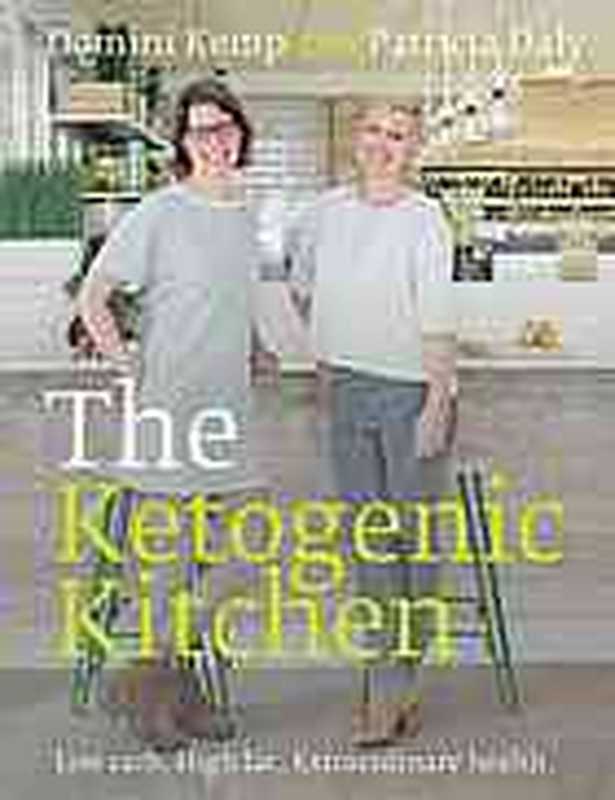 The Ketogenic Kitchen ： Low carb. High fat. Extraordinary health（Domini Kemp， Patricia Daly）（Gill Books;Chelsea Green Publishing 2016）