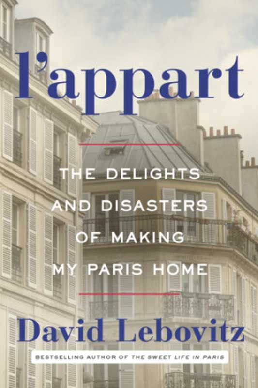 L’appart： The Delights and Disasters of Making My Paris Home（David Lebovitz）（Crown 2017）