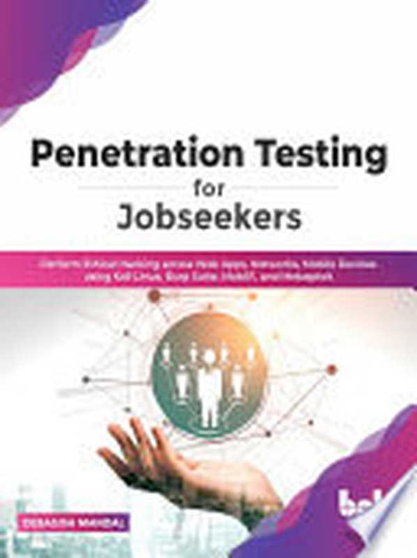 Penetration Testing for Jobseekers： Perform Ethical Hacking across Web Apps， Networks， Mobile Devices using Kali Linux（Debasish Mandal）（BPB Publications 2022）