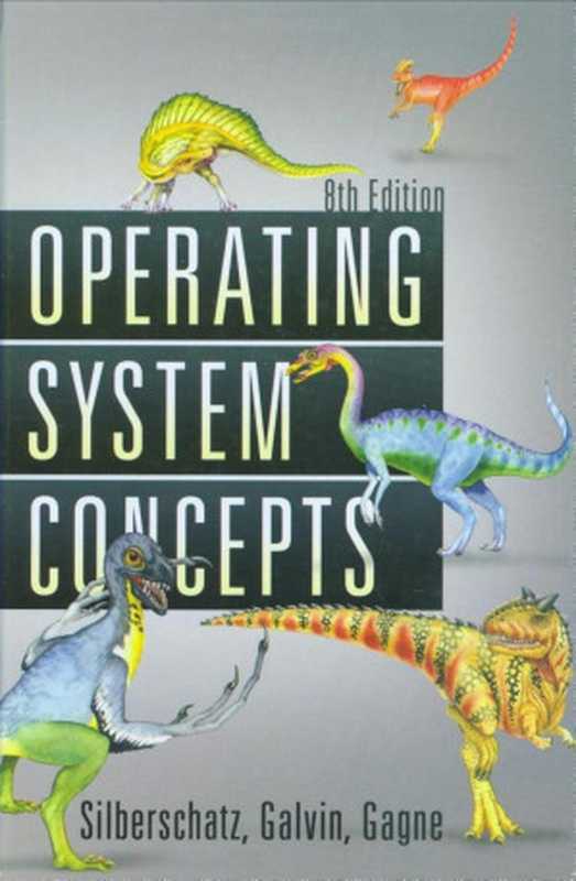 Operating System Concepts， 8th Edition（Abraham Silberschatz， Peter B. Gagne， Greg Gagne）（2011）