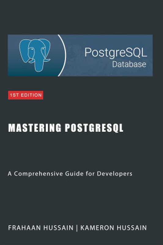 Mastering PostgreSQL： A Comprehensive Guide for Developers（Hussain， Kameron; Hussain， Frahaan）（Sonar Publishing 2024）