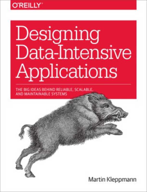 Designing Data-Intensive Applications： The Big Ideas Behind Reliable， Scalable， and Maintainable Systems（Martin Kleppmann）（O’Reilly Media 2017）