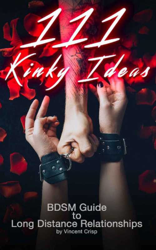 111 Kinky Ideas： BDSM Guide to Long Distance Relationships (Kinky Guides to BDSM)（Vincent Crisp）（Independently published 2020）