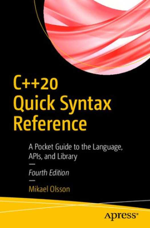 C++20 Quick Syntax Reference： A Pocket Guide to the Language， APIs， and Library（Mikael Olsson）（Apress 2020）