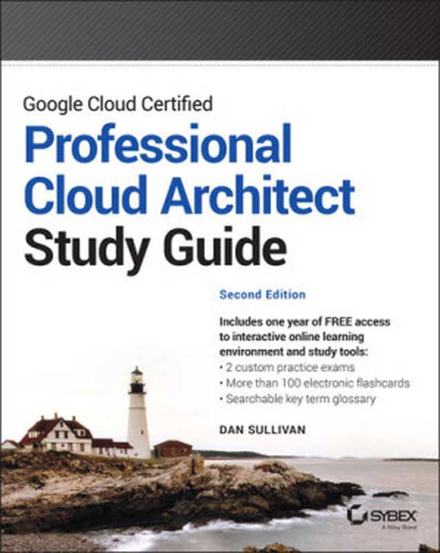 Google Cloud Certified Professional Cloud Architect Study Guide， 2nd Edition（Dan Sullivan）（Sybex 2022）