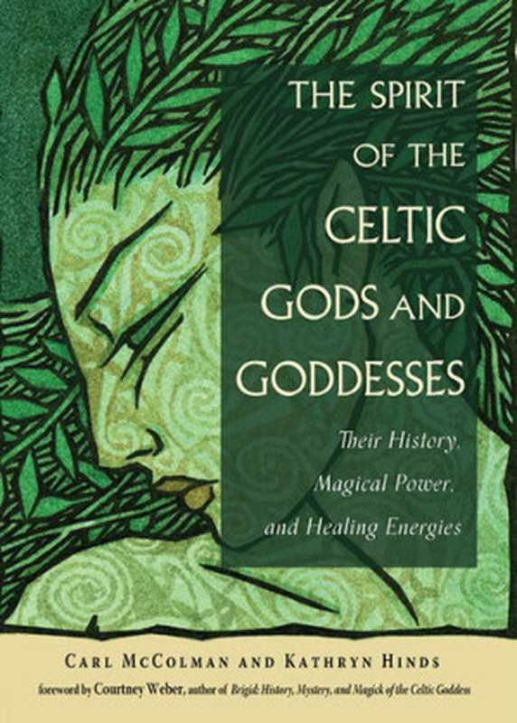 The Spirit of the Celtic Gods and Goddesses_Their History， Magical Power， and Healing Energies（Carl McColman， Kathryn Hinds）（Red Wheel Weiser 2020）