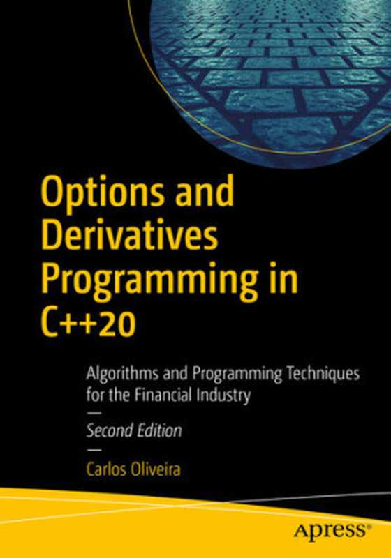 Options and Derivatives Programming in C++20： Algorithms and Programming Techniques for the Financial Industry（Carlos Oliveira）（Apress 2020）