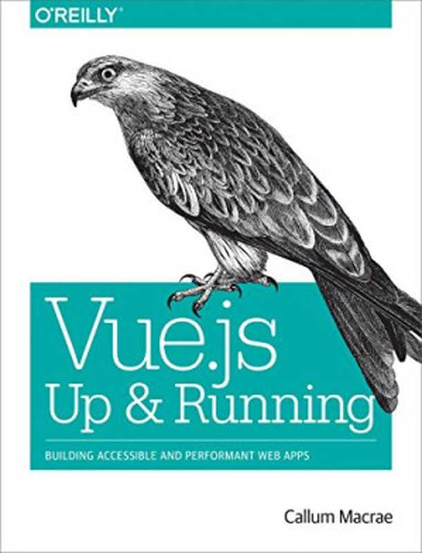 Vue.js： Up and Running： Building Accessible and Performant Web Apps（Callum Macrae）（O’Reilly Media 2018）