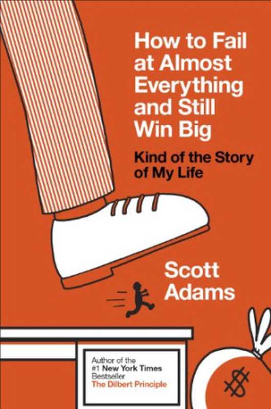 How to Fail at Almost Everything and Still Win Big： Kind of the Story of My Life（Scott Adams）（Penguin Books Ltd 2013）