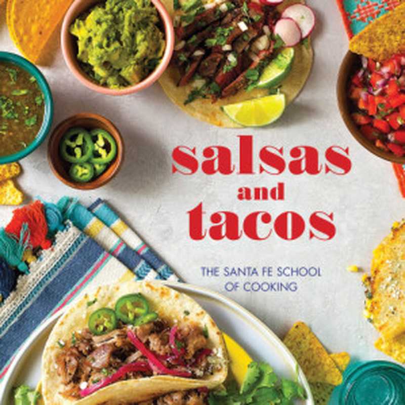 Salsas and Tacos ： The Santa Fe School of Cooking（Susan D. Curtis; Santa Fe School of Cooking）（Gibbs Smith 2019）