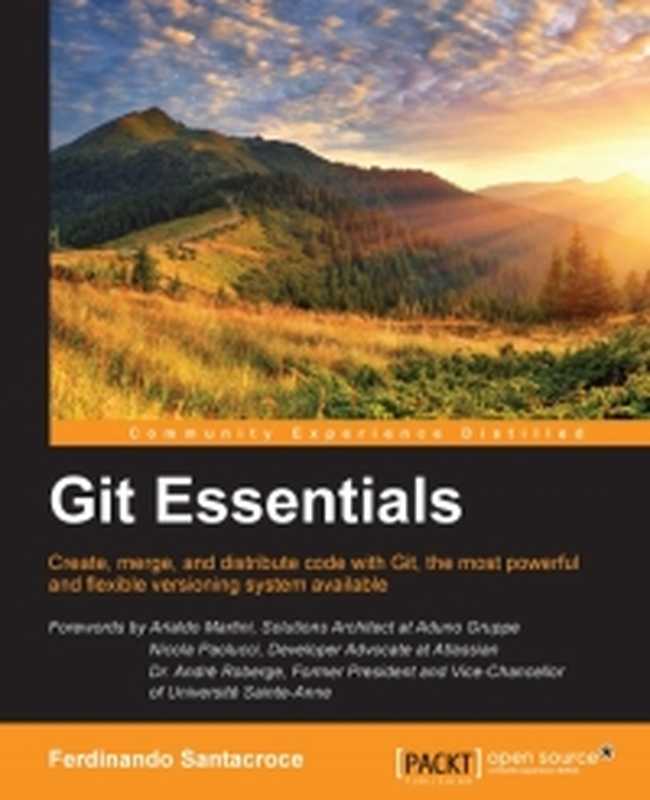 Git Essentials： Create， merge， and distribute code with Git， the most powerful and flexible versioning system available（Ferdinando Santacroce）（Packt Publishing 2015）