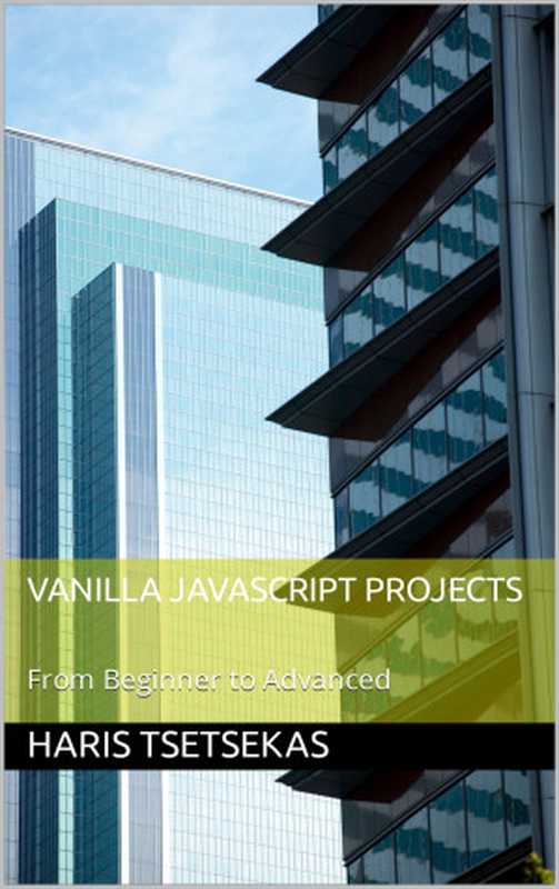 Vanilla JavaScript Projects： From Beginner to Advanced（Tsetsekas， Haris）（2024）