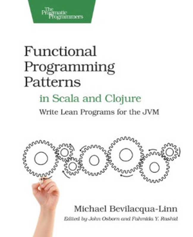 Functional Programming Patterns in Scala and Clojure： Write Lean Programs for the JVM（Michael Bevilacqua-Linn）（Pragmatic Bookshelf 2013）