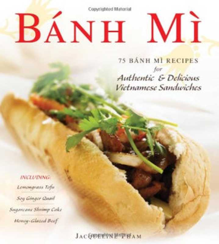 Banh Mi： 75 Banh Mi Recipes for Authentic and Delicious Vietnamese Sandwiches Including Lemongrass Tofu， Soy Ginger Quail， Sugarcane Shrimp Cake， and Honey-Glazed Beef（Jacqueline Pham）（Adams Media 2013）