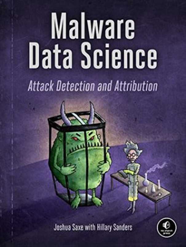 Malware Data Science： Attack Detection And Attribution（Joshua Saxe， Hillary Sanders）（No Starch Press 2018）