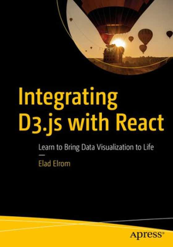 Integrating D3.js with React： Learn to Bring Data Visualization to Life（Elad Elrom）（Apress 2021）