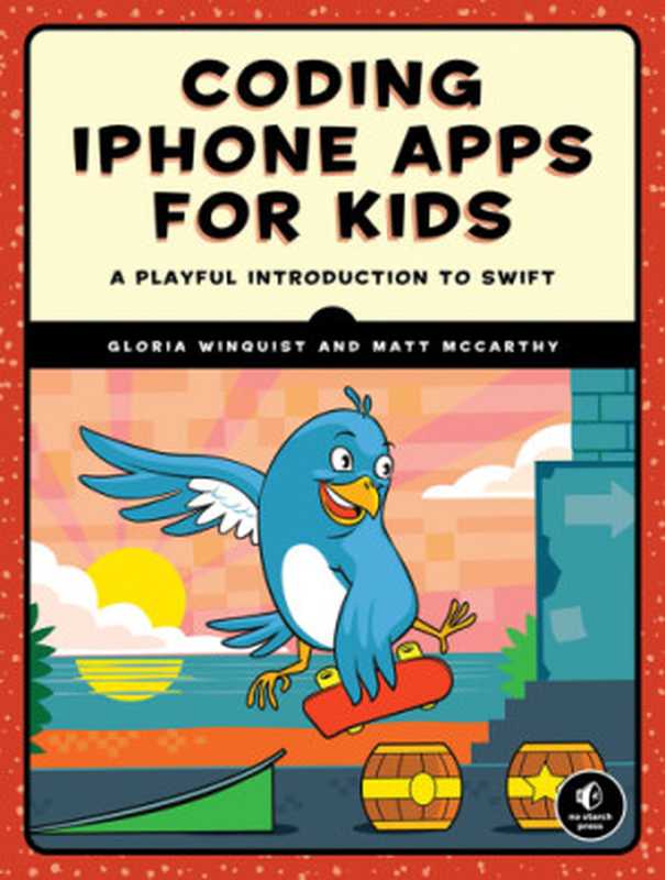 Coding iPhone apps for kids： a playful introduction to swift（McCarthy， Matt;Winquist， Gloria）（No Starch Press 2017）