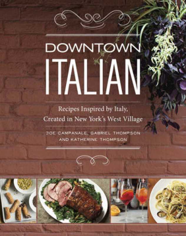 Downtown Italian： Recipes Inspired by Italy， Created in New York