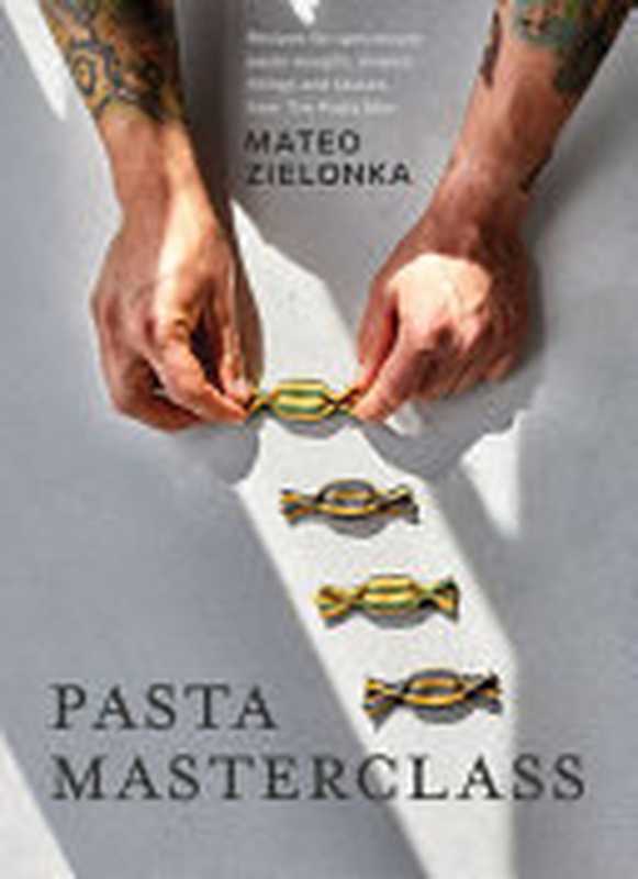 Pasta Masterclass ： Recipes for Spectacular Pasta Doughs， Shapes， Fillings and Sauces， from the Pasta Man（Mateo Zielonka）（Quadrille Publishing Limited 2023）