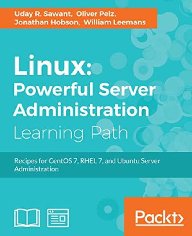 Linux： Powerful Server Administration（Uday R. Sawant， Oliver Pelz， Jonathan Hobson）（Packt Publishing 2017）