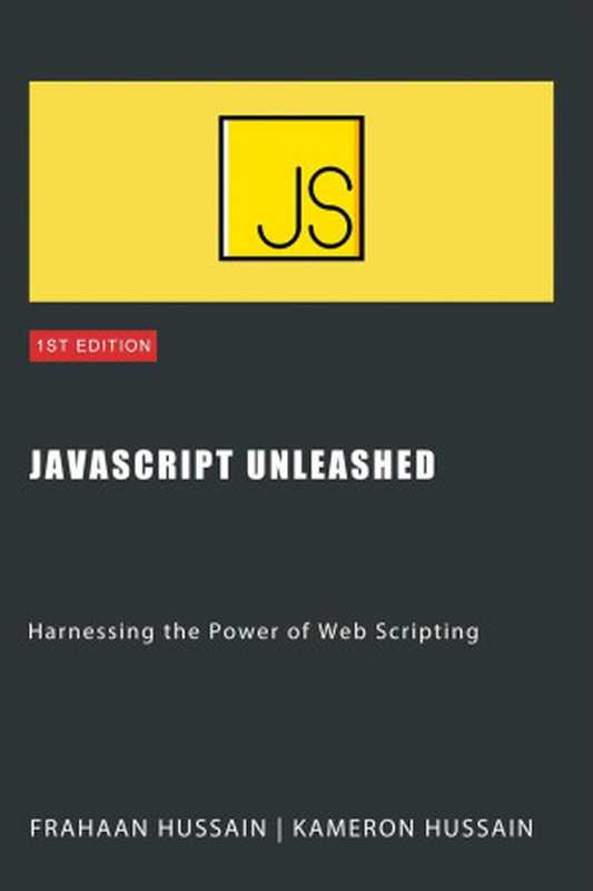 JavaScript Unleashed： Harnessing the Power of Web Scripting（Kameron Hussain， Frahaan Hussain）（Sonar Publishing 2023）