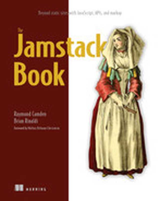 The Jamstack Book： Beyond static sites with JavaScript， APIs， and markup（Brian Rinaldi， Raymond K. Camden）（Manning Publications 2022）