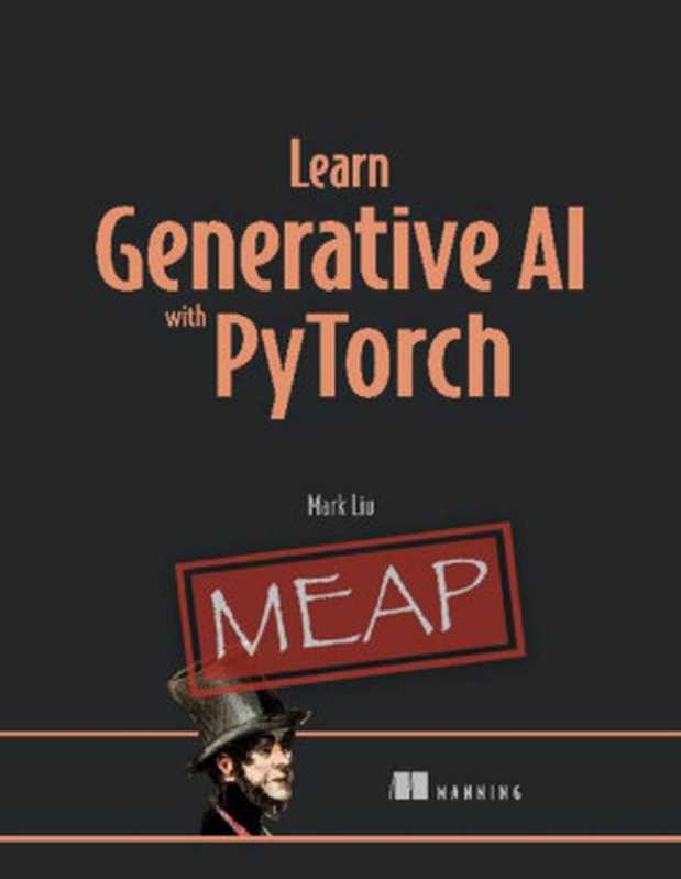 Learn Generative AI with PyTorch（Mark Liu）（Manning Publications 2024）