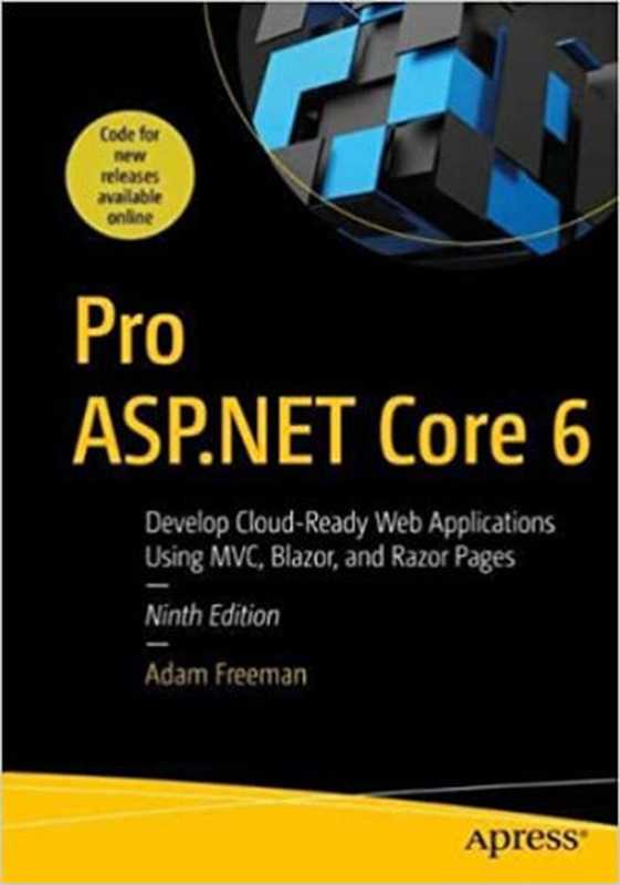 Pro ASP.NET Core 6： Develop Cloud-Ready Web Applications Using MVC， Blazor， and Razor Pages（Adam Freeman）（Apress 2022）