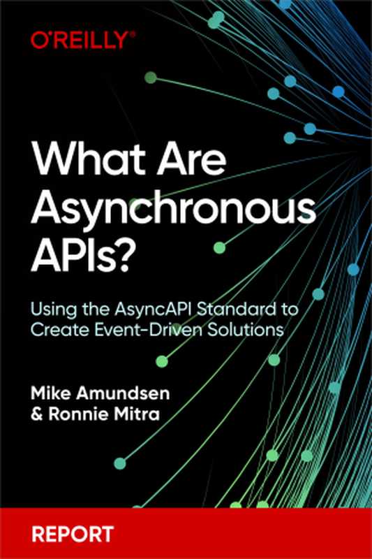 What Are Asynchronous APIs （Mike Amundsen; Ronnie Mitra）（O