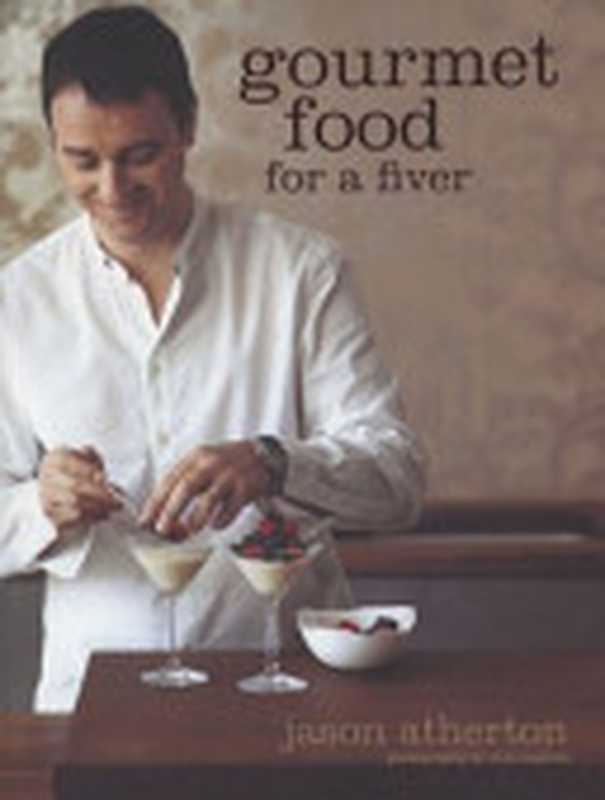 Gourmet Food for a Fiver（Jason Atherton）（Quadrille Publishing 2010）