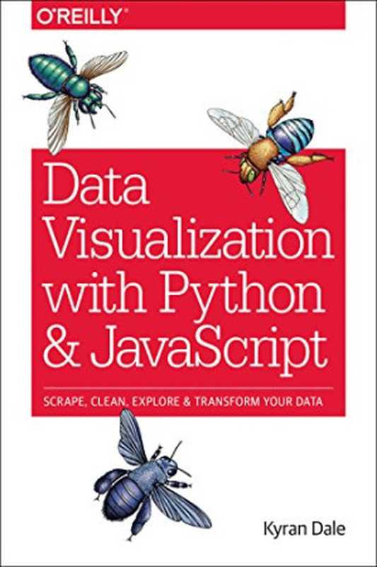 Data Visualization with Python and JavaScript： Scrape， Clean， Explore & Transform Your Data（Kyran Dale）（O’Reilly Media 2016）