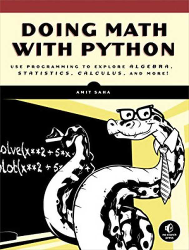 Doing Math with Python： Use Programming to Explore Algebra， Statistics， Calculus， and More!（Amit Saha）（No Starch Press 2015）