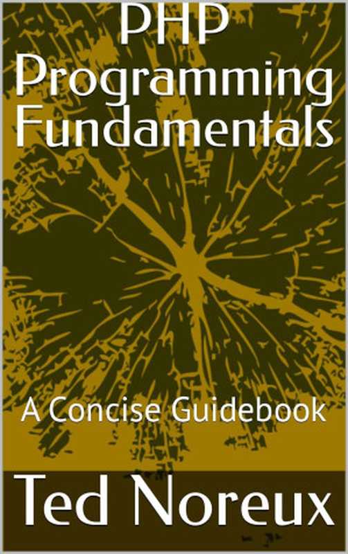 PHP Programming Fundamentals： A Concise Guidebook（Ted Noreux）（2024）