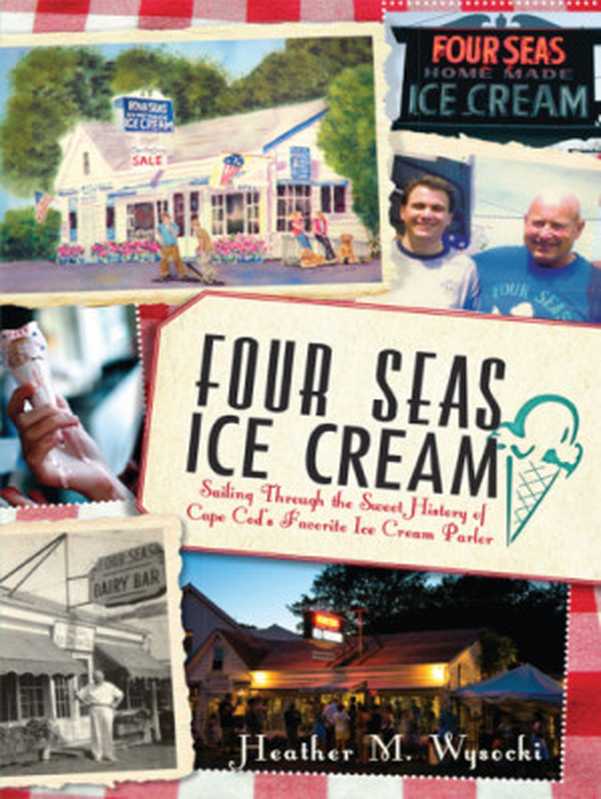 Four Seas Ice Cream： Sailing Through the Sweet History of Cape Cod