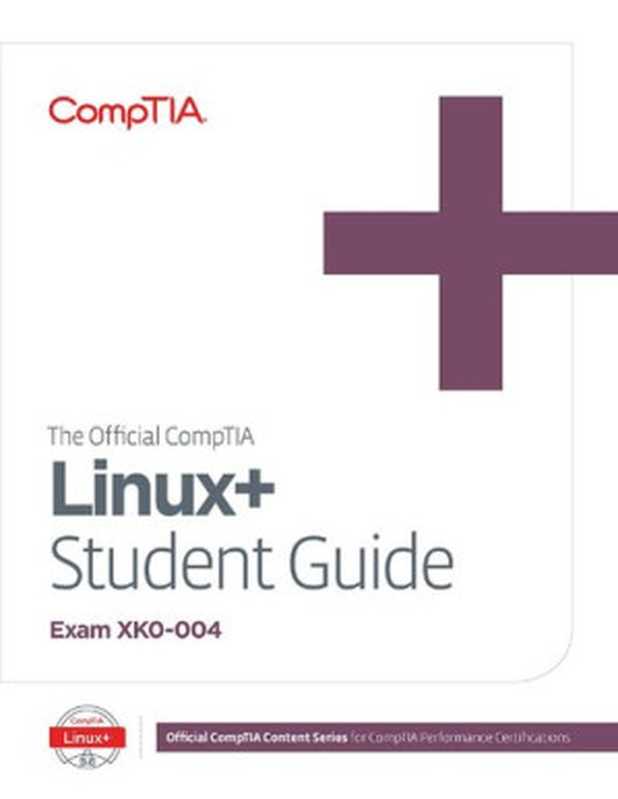 The Official CompTIA Linux+ Student Guide (Exam XK0-004)（Jason Nufryk， Damon Garn， Peter Bauer， Michelle Farney）（CompTIA 2019）