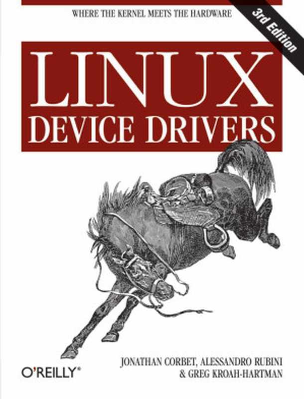 Linux Device Drivers， 3rd Edition（Jonathan Corbet， Alessandro Rubini & Greg Kroah-Hartman [Jonathan Corbet， Alessandro Rubini & Kroah-Hartman， Greg]）（O