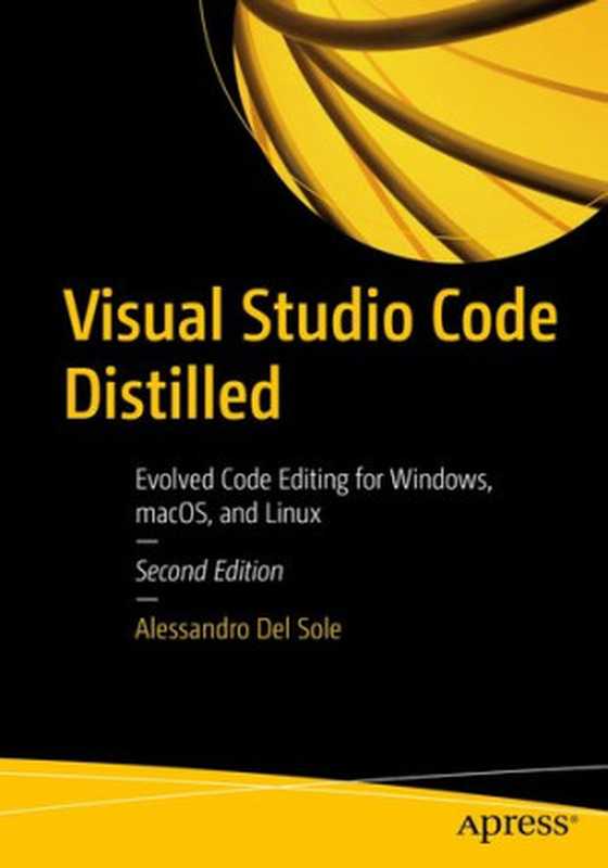 Visual Studio Code Distilled： Evolved Code Editing for Windows， macOS， and Linux 2nd ed.（Alessandro Del Sole）（Apress 2021）