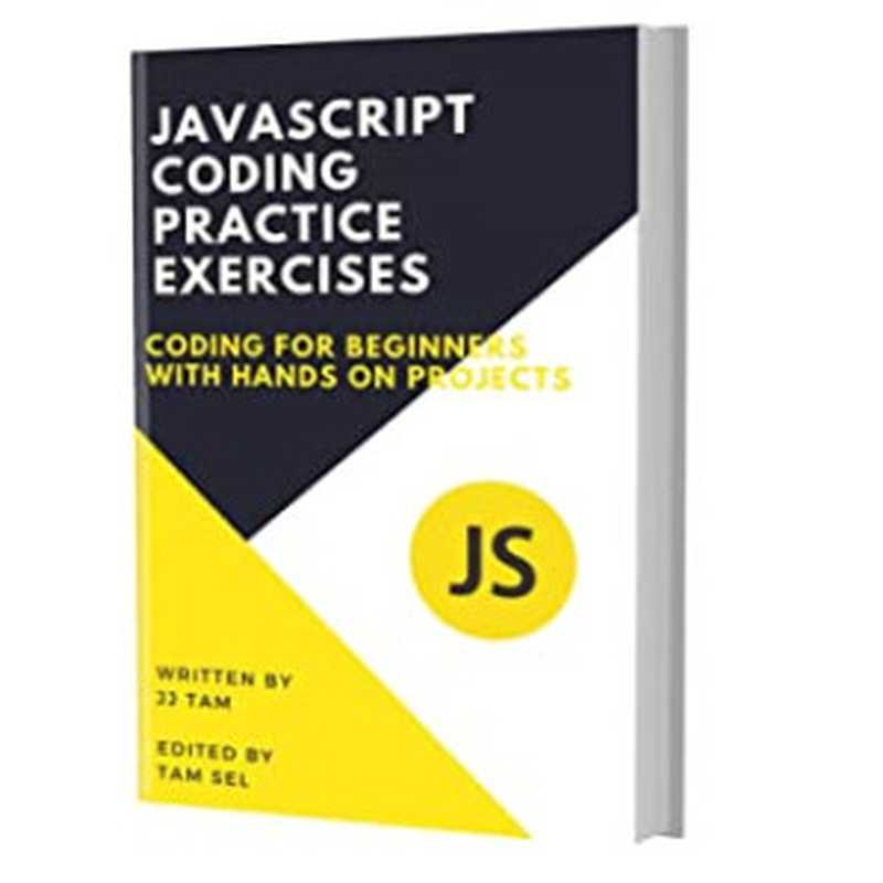 JAVASCRIPT CODING PRACTICE EXERCISES： Coding for Beginners（Jj Tam [Tam， Jj]）（#PrB.rating#5.0 2021）