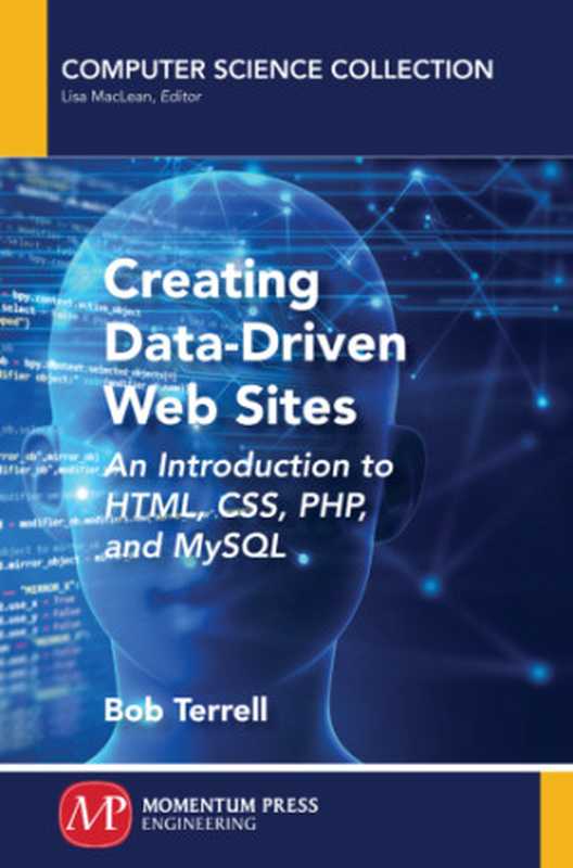 Creating Data-Driven Web Sites： An Introduction to HTML， CSS， PHP， and MySQL（Terrell， Bob）（Momentum Press 2019）