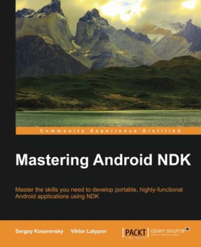 Mastering Android NDK（Sergey Kosarevsky  Viktor Latypov）（Packt Publishing - ebooks Account 2015）