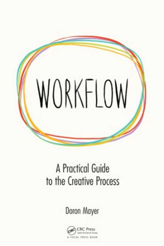 Workflow： a practical guide to the creative process（Doron Mayer）（CRC Press 2018）