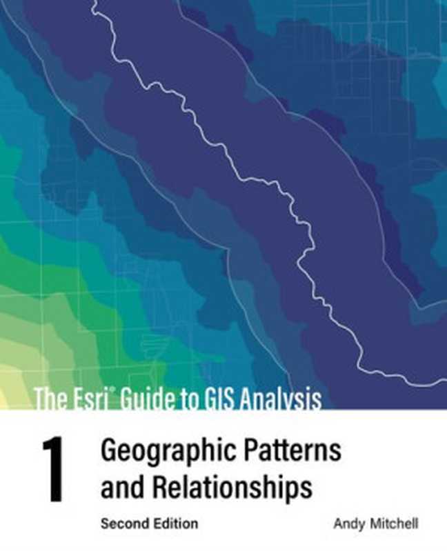 The Esri Guide to GIS Analysis： Geographic Patterns and Relationships. Volume 1（Andy Mitchell）（Esri Press 2020）