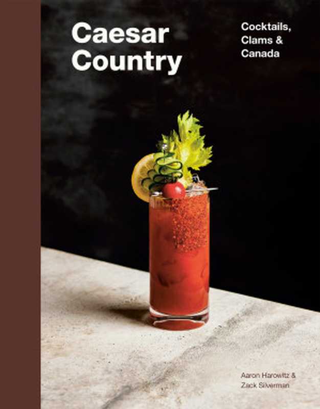 Caesar Country ： Cocktails， Clams & Canada（Aaron Harowitz; Zack Silverman）（Appetite by Random House 2022）