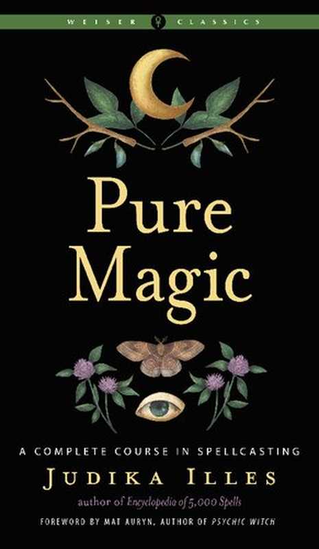 PURE MAGIC a complete course in spellcasting.（JUDIKA ILLES）（WEISER 2021）