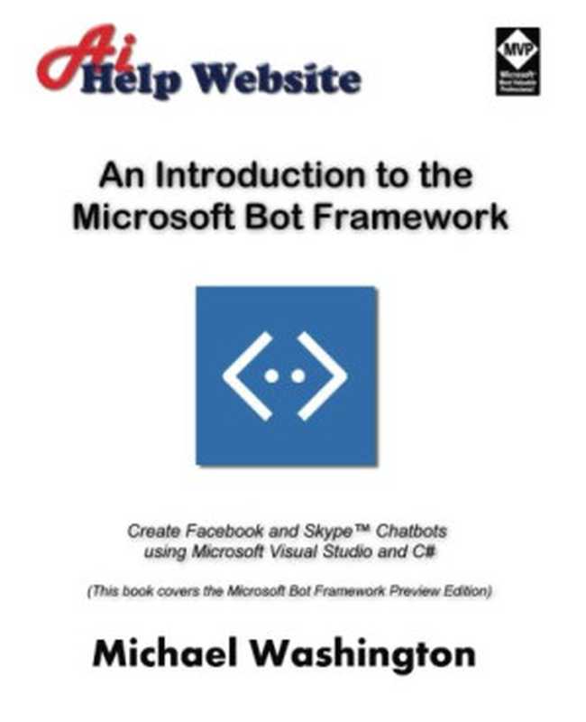 An Introduction to the Microsoft Bot Framework： Create Facebook and Skype Chatbots using Microsoft Visual Studio and C#（Michael Washington）（CreateSpace Independent Publishing Platform 2016）