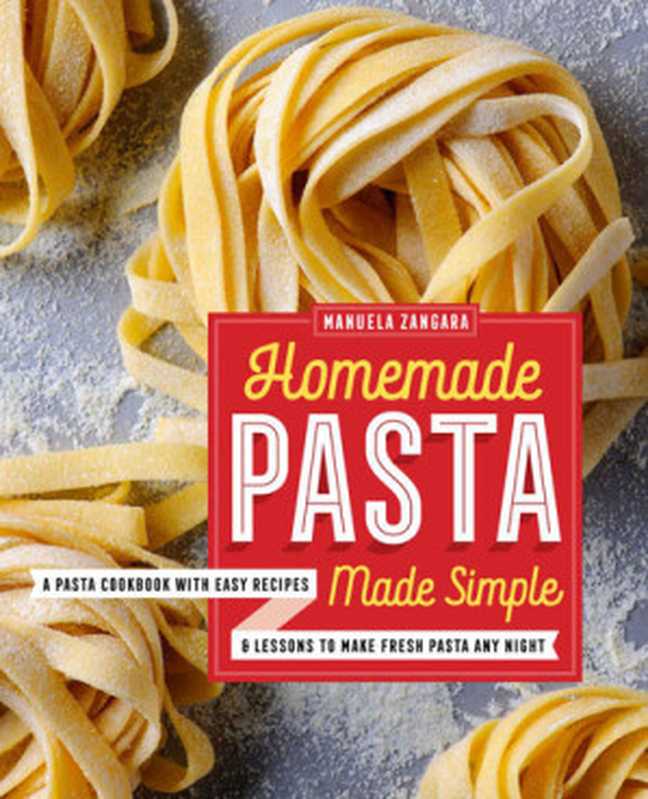 Homemade Pasta Made Simple（Manuela Zangara）（Rockridge Press 2017）