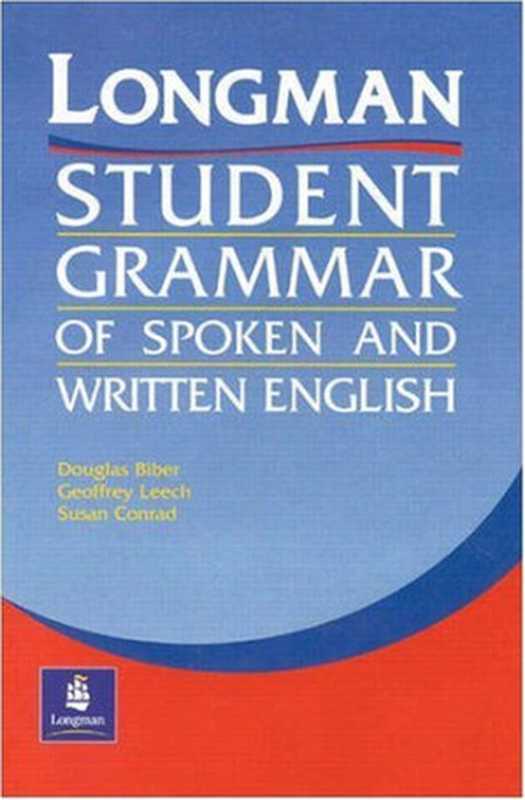 Longman Student Grammar of Spoken and Written English（Douglas Biber  Susan Conrad  Geoffrey Leech  Longman）（Pearson ESL 2002）