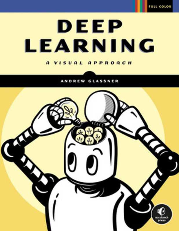 Deep Learning： A Visual Aproach（Andrew Glassner ）（No Starch Press 2021）