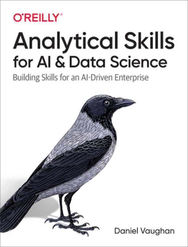 Analytical Skills for AI and Data Science（Daniel Vaughan）（O