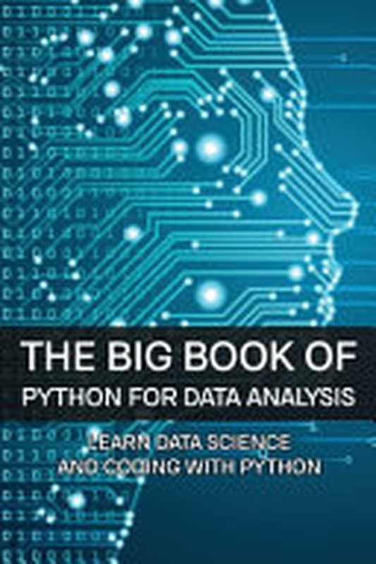 The Big Book of Python for Data Analysis： Learn Data Science and Coding With Python（Indira Cavagnaro）（Independently published 2021）